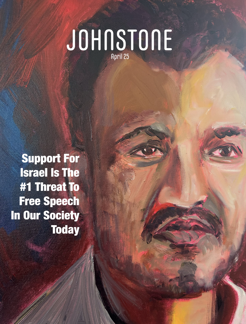 New Issue Of JOHNSTONE: Support For Israel Is The #1 Threat To Free Speech In Our Society&nbsp;Today
